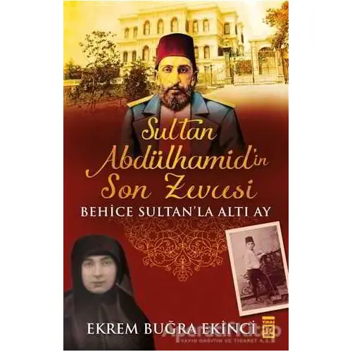 Sultan Abdülhamidin Son Zevcesi - Ekrem Buğra Ekinci - Timaş Yayınları