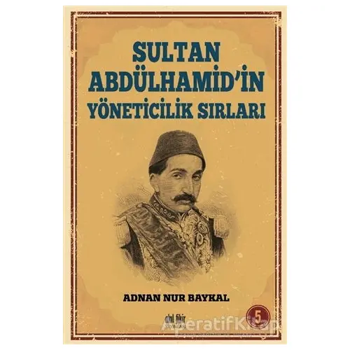 Sultan Abdülhamidin Yöneticilik Sırları - Adnan Nur Baykal - Akıl Fikir Yayınları