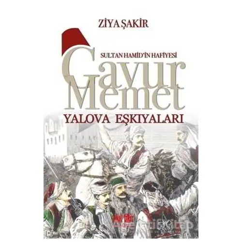 Sultan Hamidin Hafiyesi - Gavur Memet Yalova Eşkıyaları - Ziya Şakir - Akıl Fikir Yayınları