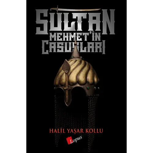 Sultan Mehmet’in Casusları - Halil Yaşar Kollu - Lopus Yayınları