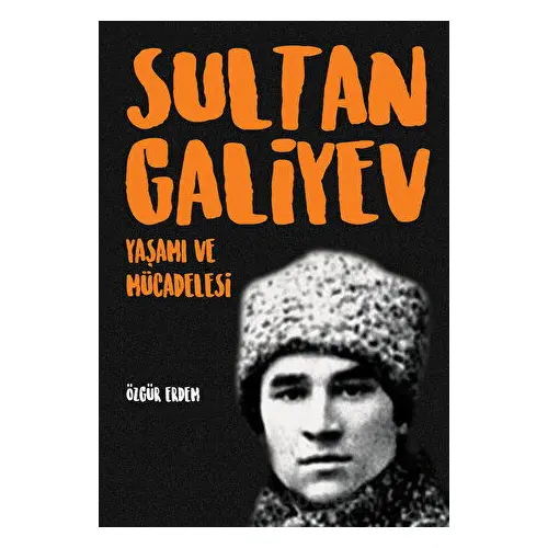 Sultangaliyev: Yaşamı ve Mücadelesi - Özgür Erdem - İleri Yayınları