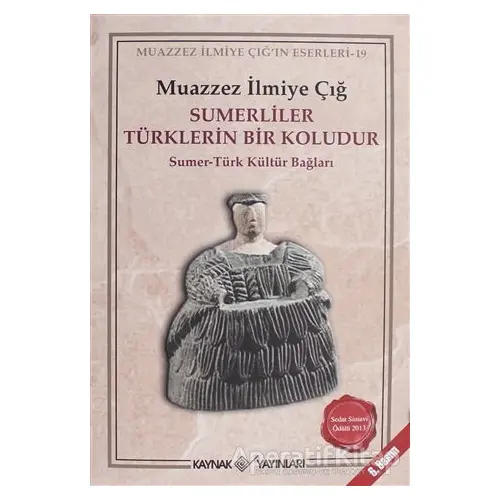 Sümerliler Türklerin Bir Koludur - Muazzez İlmiye Çığ - Kaynak Yayınları