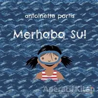 Merhaba Su! - Antoinette Portis - İthaki Çocuk Yayınları