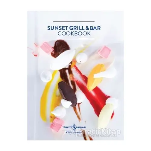 Sunset Grill and Bar Cookbook - Kolektif - İş Bankası Kültür Yayınları