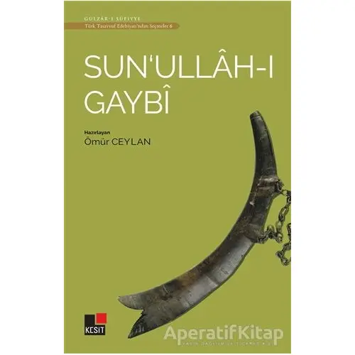 Sunullah-ı Gaybi - Türk Tasavvuf Edebiyatından Seçmeler 6 - Ömür Ceylan - Kesit Yayınları