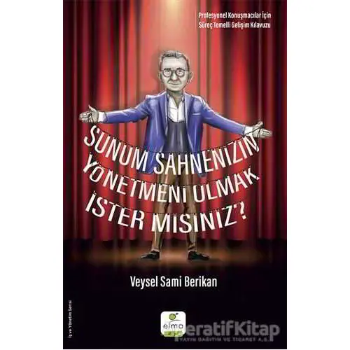 Sunum Sahnenizin Yönetmeni Olmak İster misiniz? - Veysel Sami Berikan - ELMA Yayınevi