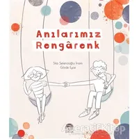 Anılarımız Rengarenk - Sıla Sefercioğlu İnam - Martı Çocuk Yayınları