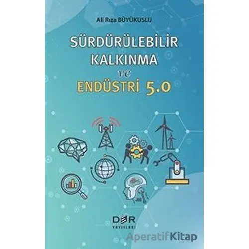 Sürdürülebilir Kalkınma ve Endüstri 5.0 - Ali Rıza Büyükuslu - Der Yayınları