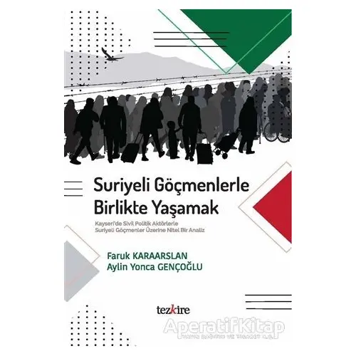 Suriyeli Göçmenlerle Birlikte Yaşamak - Aylin Yonca Gençoğlu - Tezkire