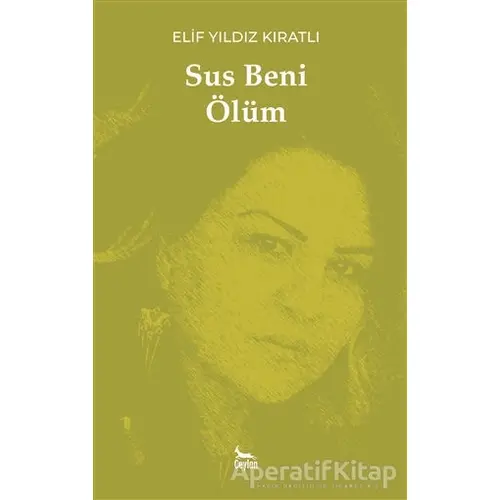 Sus Beni Ölüm - Elif Yıldız Kıratlı - Ceylan Yayınları