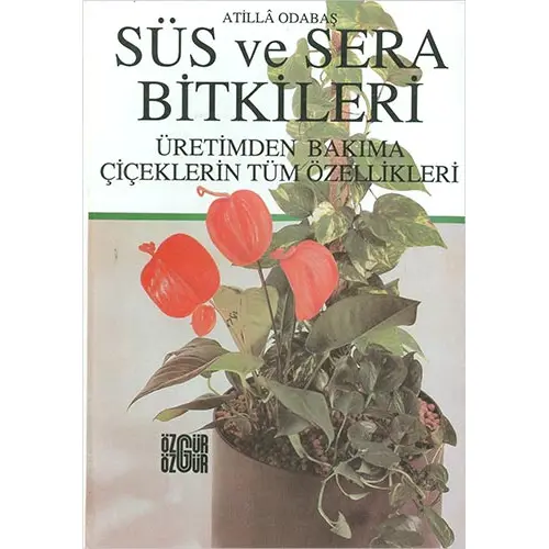 Süs ve Sera Bitkileri - Atilla Odabaş - Özgür Yayınları