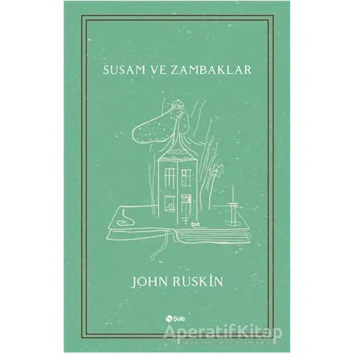 Susam ve Zambaklar - John Ruskin - Şule Yayınları