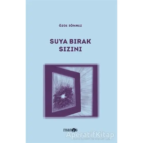 Suya Bırak Sızını - Özge Sönmez - Manos Yayınları