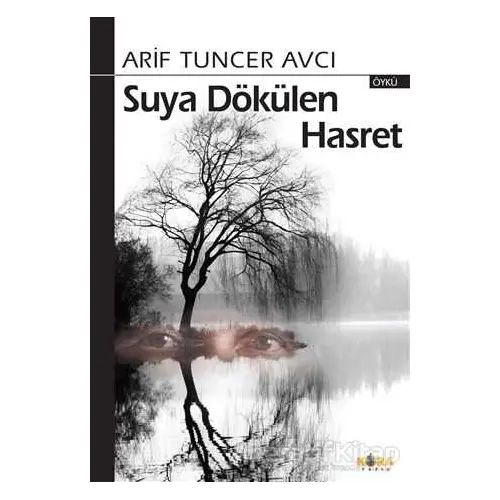 Suya Dökülen Hasret - Arif Tuncer Avcı - Kora Yayın