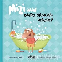 Mizi’nin Banyo Oyuncağı Nerede? - Mehtap Arat - Abm Yayınevi