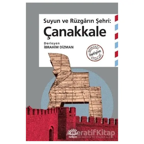 Suyun ve Rüzgarın Şehri: Çanakkale - İbrahim Dizman - İletişim Yayınevi