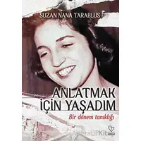 Anlatmak İçin Yaşadım - Bir Dönem Tanıklığı - Suzan Nana Tarablus - Varlık Yayınları