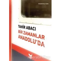 Bir Zamanlar Anadolu’da - Tahir Abacı - İkaros Yayınları