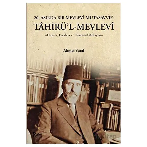 Tahirül Mevlevi Hayatı, Eserleri Ve Tasavvuf Anlayışı - Ahmet Vural - Rumi Yayınları