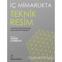 İç Mimarlıkta Teknik Resim - Tahsin Canbulat - Remzi Kitabevi