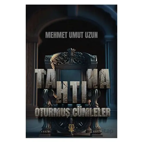 Tahtına Oturmuş Cümleler - Mehmet Umut Uzun - Luna Yayınları