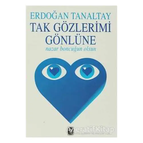 Tak Gözlerimi Gönlüne Nazar Boncuğun Olsun - Erdoğan Tanaltay - Tekin Yayınevi