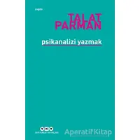 Psikanalizi Yazmak - Talat Parman - Yapı Kredi Yayınları