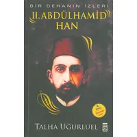 Bir Dehanın İzleri - II. Abdülhamid Han - Talha Uğurluel - Timaş Yayınları