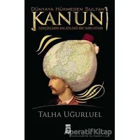 Kanuni - Dünyaya Hükmeden Sultan - Talha Uğurluel - Timaş Yayınları