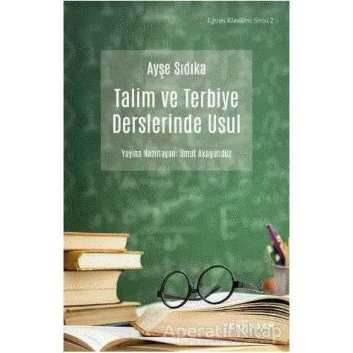 Talim ve Terbiye Derslerinde Usul - Ayşe Sıdıka Oktay - Yeni İnsan Yayınevi