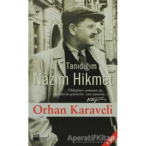 Tanıdığım Nazım Hikmet - Orhan Karaveli - Doğan Kitap