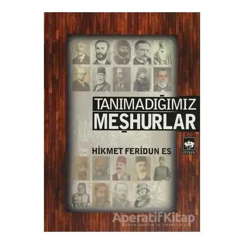 Tanımadığımız Meşhurlar - Hikmet Feridun Es - Ötüken Neşriyat