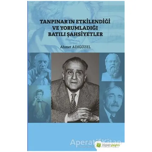 Tanpınar’ın Etkilendiği ve Yorumladığı Batılı Şahsiyetler - Ahmet Adıgüzel - Hiperlink Yayınları