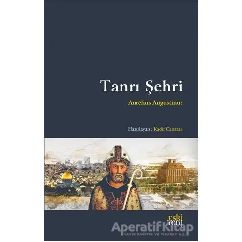 Tanrı Şehri - Aurelius Augustinus - Eski Yeni Yayınları