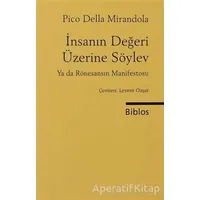 İnsanın Değeri Üzerine Söylev ya da Rönesansın Manifestosu - Pico Della Mirandelo - Biblos Kitabevi