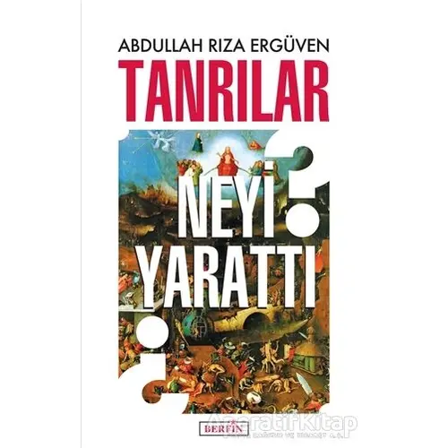 Tanrılar Neyi Yarattı? - Abdullah Rıza Ergüven - Berfin Yayınları