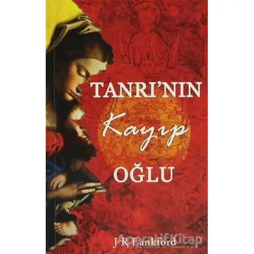 Tanrının Kayıp Oğlu - J R Lankford - Maya Kitap