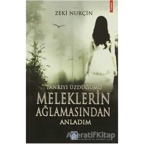 Tanrıyı Üzdüğümü Meleklerin Ağlamasından Anladım - Zeki Nurçin - Göl Yayıncılık