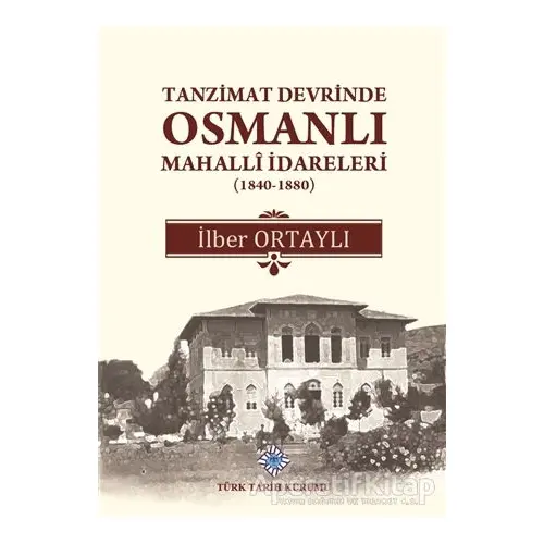 Tanzimat Devrinde Osmanlı Mahalli İdareleri (1840 - 1880)