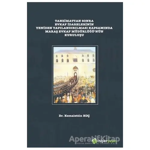 Tanzimattan Sonra Evkaf İdarelerinin Yeniden Yapılandırılması Kapsamında Maraş Evkaf Müdürlüğü’nün K