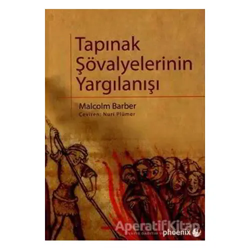 Tapınak Şövalyelerinin Yargılanışı - Malcolm Barber - Phoenix Yayınevi