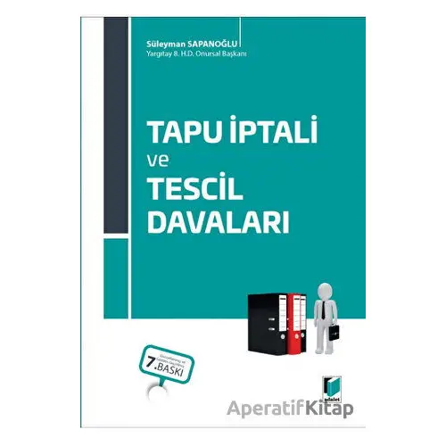 Tapu İptali ve Tescil Davaları - Süleyman Sapanoğlu - Adalet Yayınevi