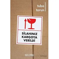 Silahınız Kargoya Verildi - Tuba Torun - Tara Kitap