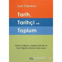 Tarih, Tarihçi ve Toplum - Salih Özbaran - Yakın Kitabevi