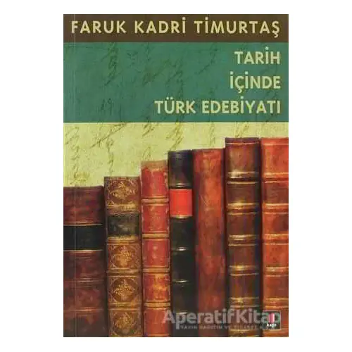 Tarih İçinde Türk Edebiyatı - Faruk Kadri Timurtaş - Kapı Yayınları