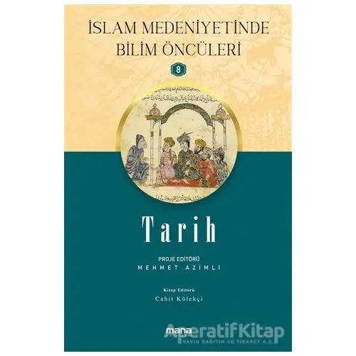 Tarih - İslam Medeniyetinde Bilim Öncüleri 8 - Cahit Külekçi - Mana Yayınları