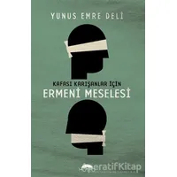 Kafası Karışanlar İçin Ermeni Meselesi - Yunus Emre Deli - Motto Yayınları