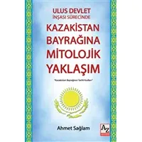 Ulus Devlet İnşası Sürecinde Kazakistan Bayrağına Mitolojik Yaklaşım - Ahmet Sağlam - AZ Akademi