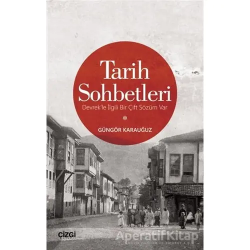 Tarih Sohbetleri - Güngör Karauğuz - Çizgi Kitabevi Yayınları