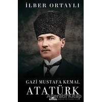 Gazi Mustafa Kemal Atatürk (Ciltli) - İlber Ortaylı - Kronik Kitap